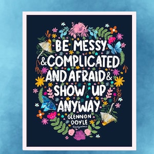 Be Messy and Complicated and Afraid and Show Up Anyway - Glennon Doyle Quote Sticker