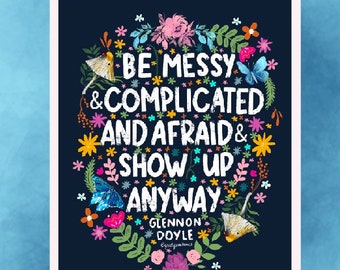 Be Messy and Complicated and Afraid and Show Up Anyway - Glennon Doyle Quote Sticker