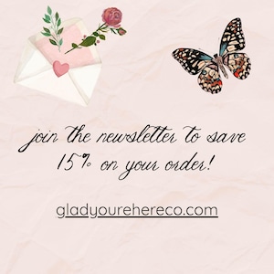 May include: A light pink background features an open white envelope with a pink heart, a green leafy sprig, and a red rose. A butterfly with black, white, and orange wings is present. Text reads: join the newsletter to save 15% on your order! gladyourehereco.com