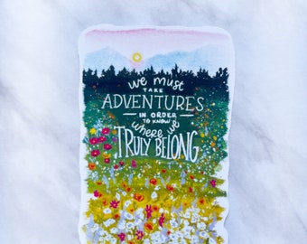 We Must Take Adventures in Order to Know Where We Truly Belong Quote / Adventure, Hiking, Outdoorsy Sticker