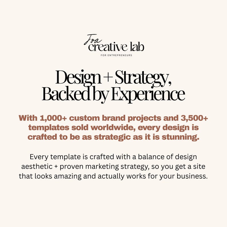 May include: Cream-colored graphic with the text "Joa creative lab FOR ENTREPRENEURS" at the top. The text "Design + Strategy, Backed by Experience" is in the center. The text below states the company has over 1,000 custom brand projects and 3,500+ templates sold.