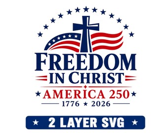 Freedom In Christ svg | America 250 svg | Christian Patriotic svg | Fourth of July svg | USA Faith Cricut File