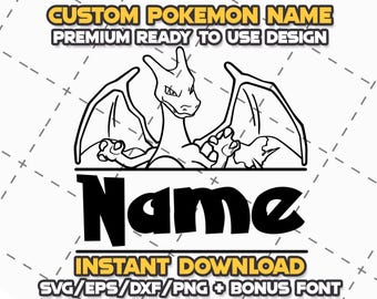 May include: Black and white line art illustration of a Pokemon character, Charizard, with the word "Name" below. The text "CUSTOM POKEMON NAME PREMIUM READY TO USE DESIGN INSTANT DOWNLOAD SVG/EPS/DXF/PNG + BONUS FONT" is also included.