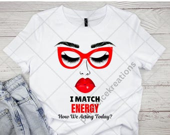Matching Energy How We Acting Today PNG File- T shirt Tumbler Journal Jewelry Party Favors