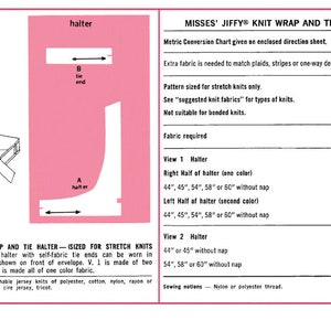 May include: A sewing pattern for a knit wrap and tie halter. The pattern is for misses' sizes and requires 3/4 yard of fabric for the right half of the halter and 3/4 yard for the left half of the halter. The pattern also requires 1 1/2 yards of fabric for the halter.