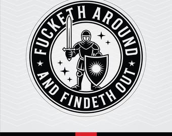 Knight SVG PNG: Fucketh Around Findeth Out Laser Engraving Cut File (Digital Download)