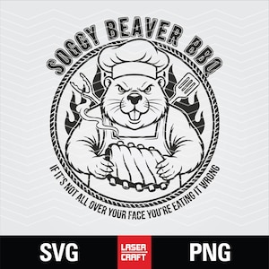 May include: Monochrome graphic featuring a beaver chef with ribs, the text "Soggy Beaver BBQ," and the phrase "If it's not all over your face you're eating it wrong." Includes flames and a chef's hat. SVG and PNG file formats.