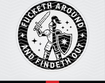 Knight SVG PNG: Fucketh Around Findeth Out Laser Engraving Cut File (Digital Download)