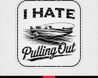 I Hate Pulling Out SVG PNG,Redneck Humor Hat Patch Design,Funny Quote Adult,Funny Fishing Boat PNG,Sublimation & Laser Ready,cricut files