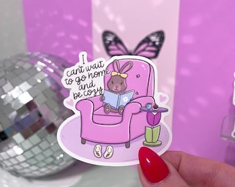 Can’t Wait To Go Home and Be Cozy Sticker-Kindle Sticker- Laptop sticker- water resistant Sticker- Cute Sticker- Kindle Sticker- Unique Gift