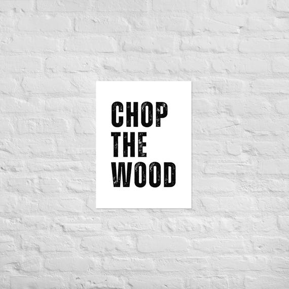Chop The Wood – Matte Paper Wall Art – Motivational Poster Print