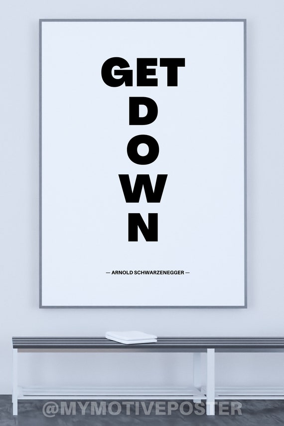 Arnold Schwarzenegger 'Get Down' Motivational Print: Minimalist Typography (Digital Download)