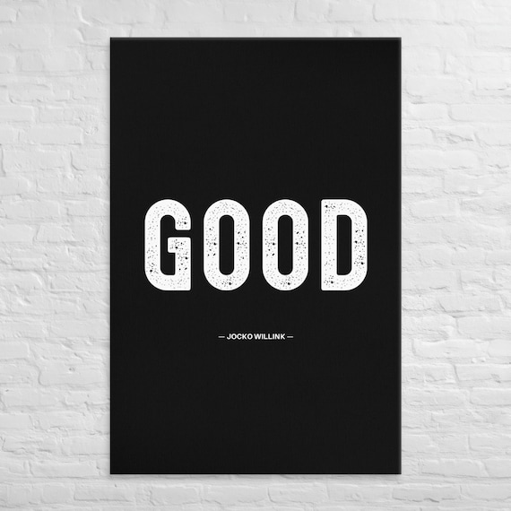 Good — Jocko Willink — Canvas Wall Art – Motivational Poster Print