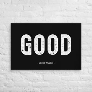 Good — Jocko Willink — Leinwand Wandkunst - motivierender Poster Druck
