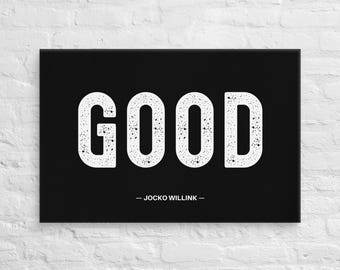 Good — Jocko Willink — Canvas Wall Art – Motivational Poster Print
