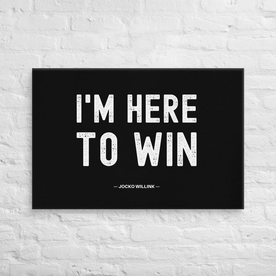I'm Here To Win – Jocko Willink – Canvas Wall Art – Motivational Poster Print