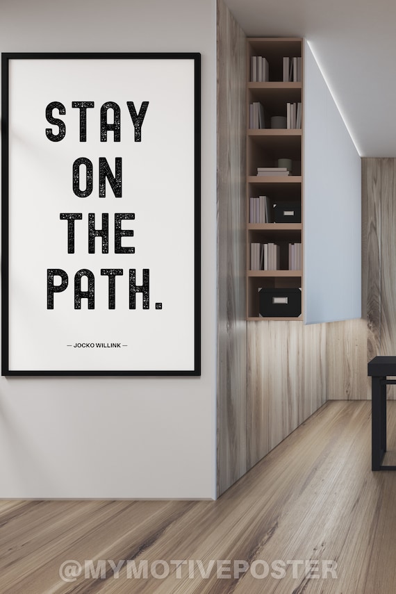 Jocko Willink - Stay On The Path - Digital Printable Art Poster - Simple Minimalist Typography - Black Text - White Background - Vertical