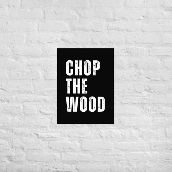 Chop The Wood – Matte Paper Wall Art – Motivational Poster Print