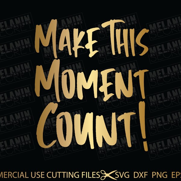 Make This Moment Count SVG, Motivational Svg, Positive Svg, Quotes Svg, Sayings Svg Cut File For Silhouette, Cricut Svg, Dxf, Png, Pdf, Eps