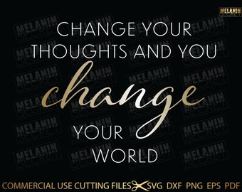 Change Your Thoughts And You Change Your World SVG, Positive Svg, Quotes Svg, Sayings Svg Cut File For Silhouette, Cricut Svg, Dxf, Png, Pdf