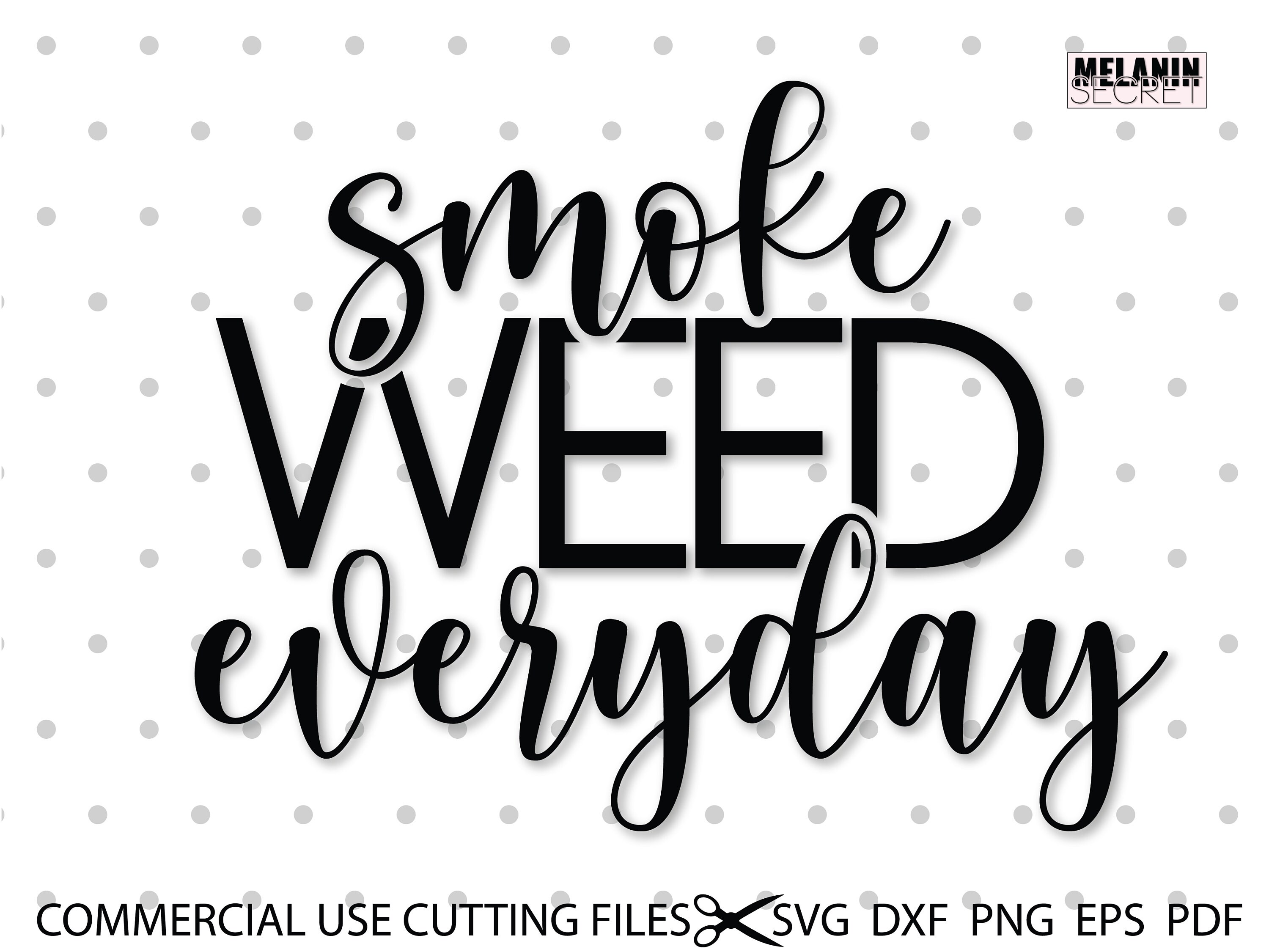 Smoke Weed Everyday SVG Weed Quote Svg Cannabis Svg Etsy