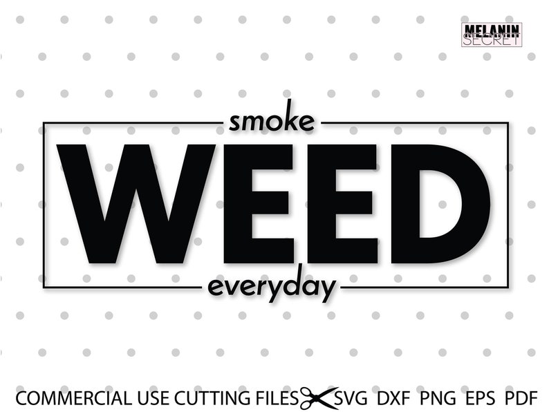 Smoke Weed Everyday SVG Weed Quote Svg Cannabis Svg Etsy