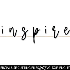 Inspire SVG, Inspirational Motivational SVG, Woman Svg, Girl Svg, Positive Svg, Quotes Svg, Good Vibes Svg, Files for Cricut