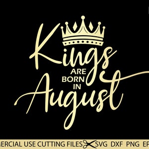 Kings Are Born in August SVG Leo Svg August King Svg Virgo - Etsy