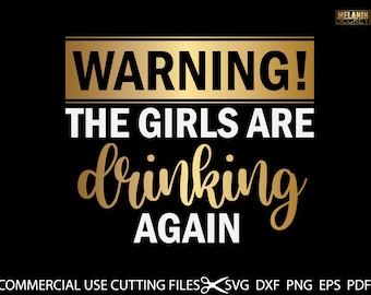 Warning The Girls Are Drinking Again SVG, Drinking Svg, Funny Svg, Drinking Again Svg, Svg Files For Cricut And Silhouette, Cut Files Png