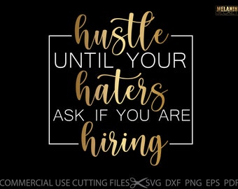 Hustle Until Your Haters Ask If You Are Hiring SVG, Hustler Svg, Hustle Hard Svg, Empowered Svg, Momlife Svg, Mother Hustler Svg