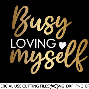 Busy Loving Myself SVG, Loving Svg, Good Vibes Svg, Positive Svg, Quotes Svg, Sayings Svg Cut File For Silhouette, Cricut Svg, Dxf, Png