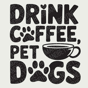 May include: Black and white graphic design with the words "DRINK COFFEE, PET DOGS" in bold, stylized font. The design includes paw prints and a coffee cup. The background is a light beige color.