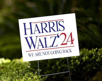 Harris Walz We are Not Going Back 2024 Presidential Sign