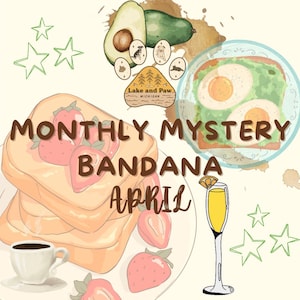 May include: A graphic illustration of a monthly mystery bandana subscription box for April. The image features a stack of toast with strawberries, a glass of mimosa, and a plate of avocado toast with a fried egg. The text "Monthly Mystery Bandana April" is displayed in the center of the image.