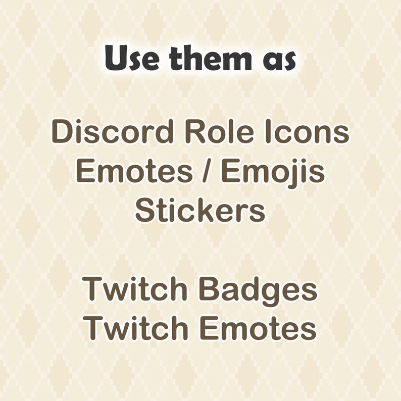 K&ouml;nnte beinhalten: Eine digitale Grafik mit dunkelbraunem Text auf einem cremefarbenen Hintergrund mit Rautenmuster. Der Text lautet: Use them as Discord Role Icons, Emotes / Emojis, Stickers, Twitch Badges, Twitch Emotes. Das Layout ist zentriert und vertikal.