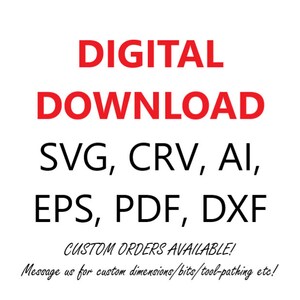 May include: Digital download of SVG, CRV, AI, EPS, PDF, and DXF files. Custom orders are available. Message us for custom dimensions, bits, tool-pathing, etc.