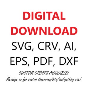 May include: Digital download of SVG, CRV, AI, EPS, PDF, and DXF files. Custom orders are available. Message us for custom dimensions, bits, tool-pathing, etc.