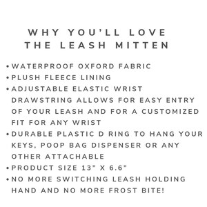 Pode incluir: Um gr&aacute;fico de texto preto e branco que l&ecirc; "WHY YOU'LL LOVE THE LEASH MITTEN" e lista os recursos do produto. Os recursos incluem: tecido Oxford &agrave; prova d'&aacute;gua, forro de l&atilde; macia, punho el&aacute;stico ajust&aacute;vel, anel D de pl&aacute;stico dur&aacute;vel, tamanho do produto 13" x 6.6" e "NO MORE SWITCHING LEASH HOLDING HAND AND NO MORE FROST BITE!"