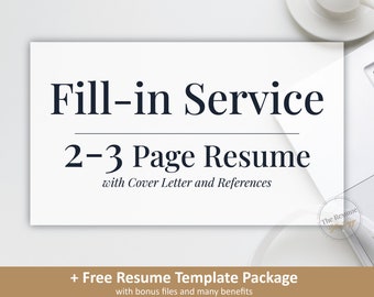May include: A white and black graphic with the text "Fill-in Service 2-3 Page Resume with Cover Letter and References + Free Resume Template Package with bonus files and many benefits".