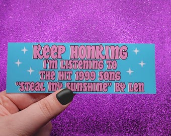Keep Honking I'm Listening To Steal My Sunshine Bumper Sticker 6"x2"