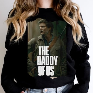 Pedro pascal the last of us Sweatshirt - Pedro pascal the daddy of us the last of us- The Daddy of Us HBO | Pedro pascal joel Sweatshirt