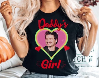 Pedro pascal daddy's girl shirt  the last of us -valentines day the daddy of us - The Daddy of Us HBO | Pedro pascal joel shirt