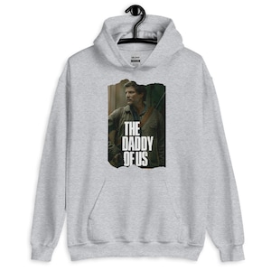 Pedro pascal daddy&#39;s girl hoodie the last of us -valentines day the daddy of us - The Daddy of Us HBO | Pedro pascal joel Hoodie