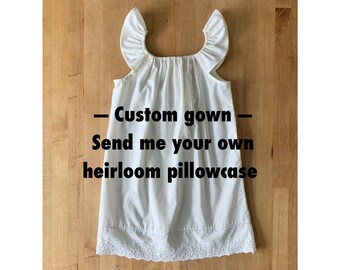 Custom vintage pillowcase gown dress for girls and toddlers - children's gown