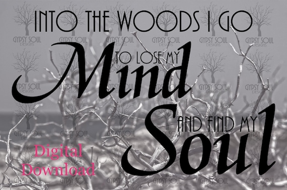 Into the Woods I Go to Lose My Mind and Find My Soul Original | Etsy