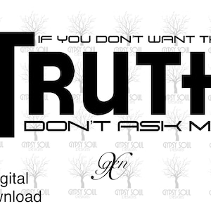Don’t Want The Truth Don’t Ask Me genx generation x gen men women original jpg png svg cut file sublimation digital download