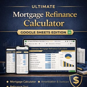 May include: A digital mortgage refinance calculator displayed on a laptop and two smartphones. The screen shows a spreadsheet with financial data, charts, and the text "Ultimate Mortgage Refinance Calculator". The image also includes the text "GOOGLE SHEETS EDITION".