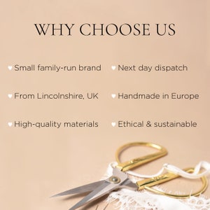 May include: A gold pair of scissors with a white lace fabric underneath. The text "WHY CHOOSE US" is at the top of the image. The text below the image reads "Small family-run brand", "Next day dispatch", "From Lincolnshire, UK", "Handmade in Europe", "High-quality materials", and "Ethical & sustainable".