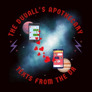Könnte beinhalten: Digitale Illustration mit zwei Smartphones, Textblasen und roten Herzen. Der Text lautet "THE DUVALL'S APOTHECARY" und "TEXTS FROM THE DR" in Rot, vor einem Weltraumhintergrund mit Planeten und Sternen.