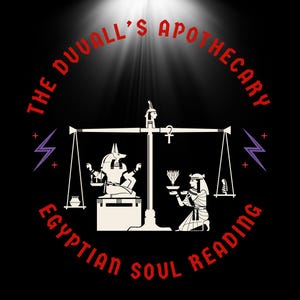 May include: A circular graphic on a black background featuring the text THE DUVALL'S APOTHECARY EGYPTIAN SOUL READING in red. The centre shows a white scale with Anubis on one side and a kneeling figure on the other, with purple lightning bolts.